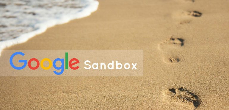 Sandbox gì? Dấu hiệu để nhận biết website bị Google Sandbox